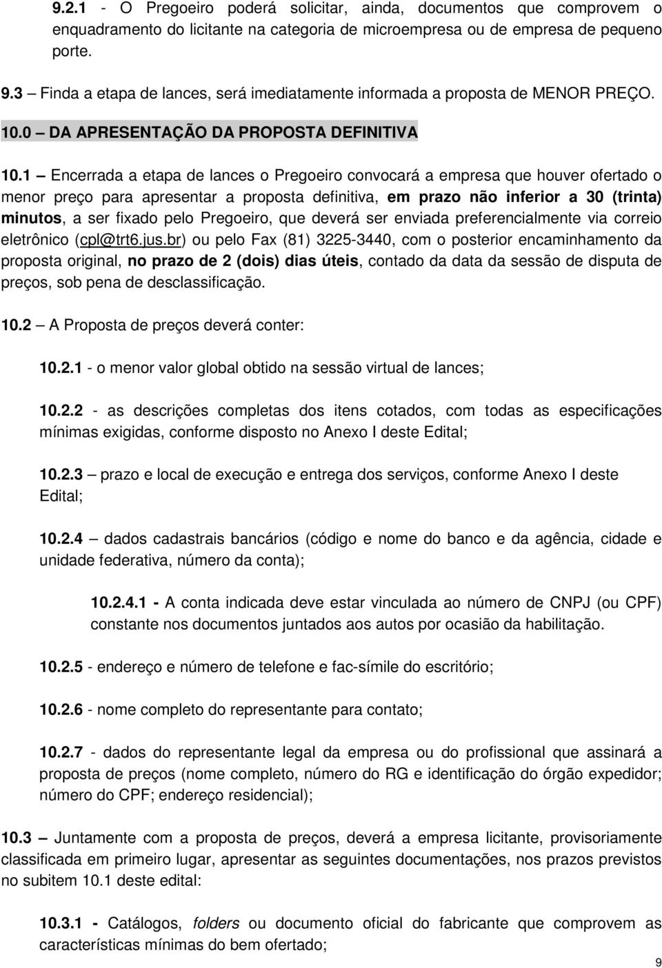 1 Encerrada a etapa de lances o Pregoeiro convocará a empresa que houver ofertado o menor preço para apresentar a proposta definitiva, em prazo não inferior a 30 (trinta), a ser fixado pelo