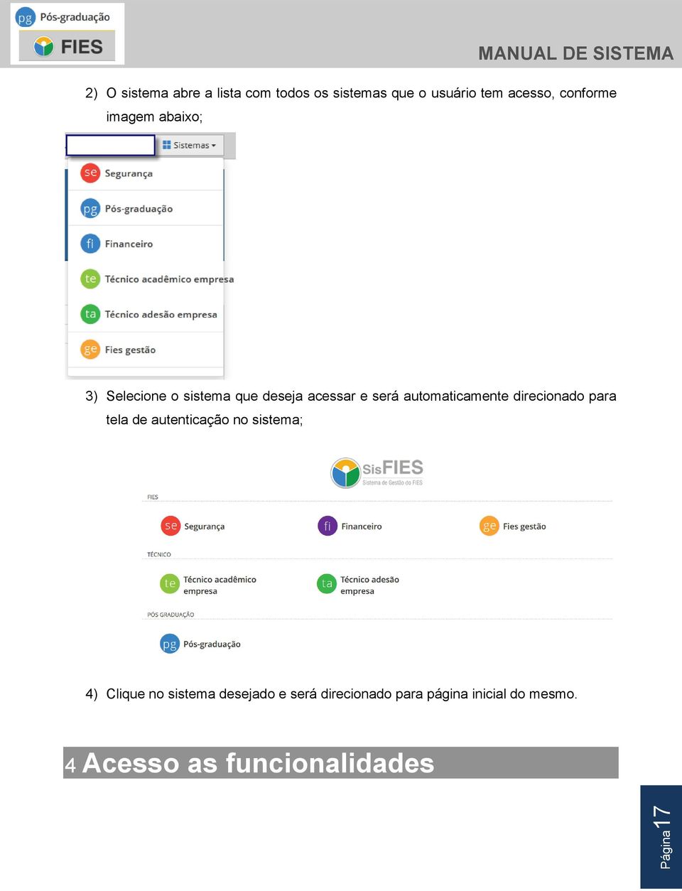 automaticamente direcionado para tela de autenticação no sistema; 4) Clique no