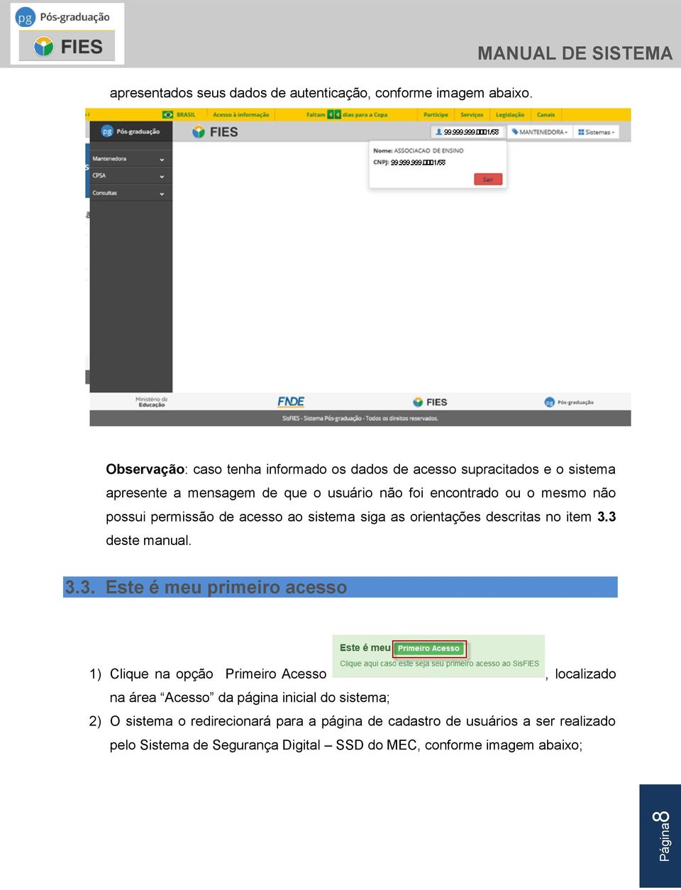 ou o mesmo não possui permissão de acesso ao sistema siga as orientações descritas no item 3.