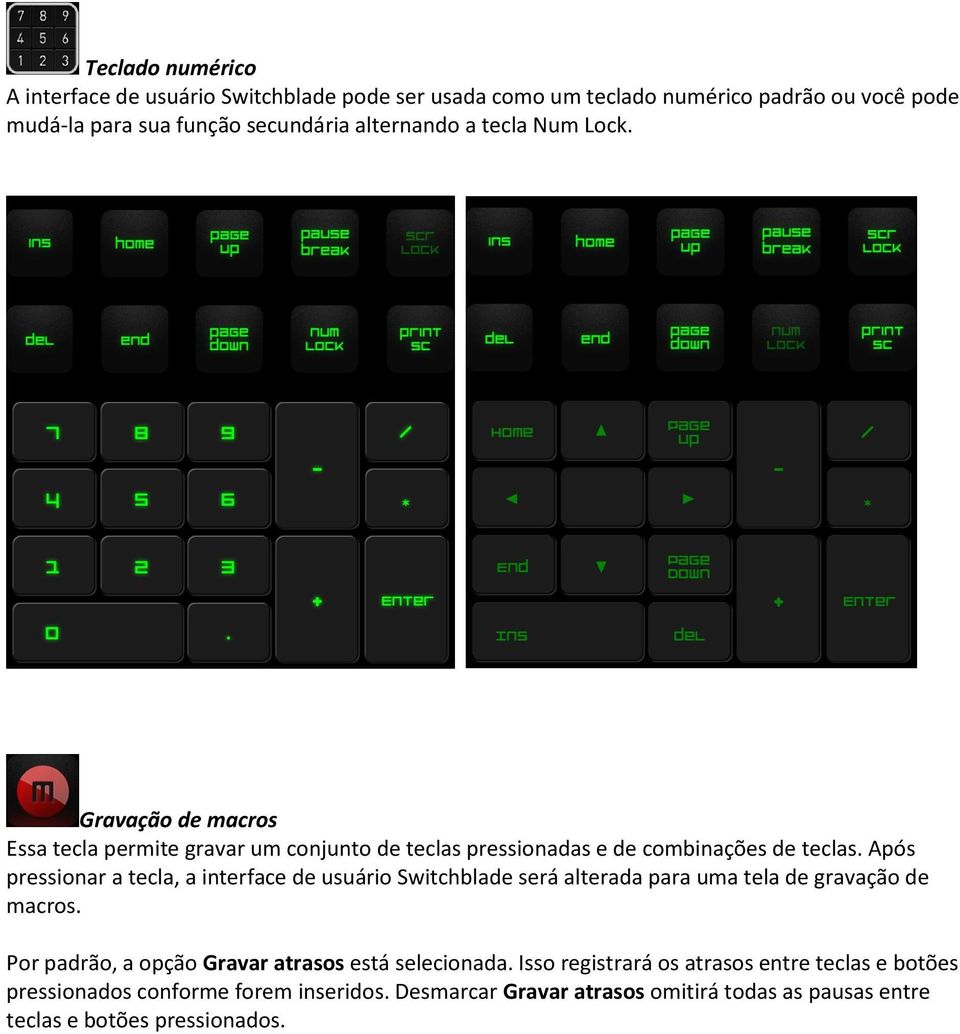 Após pressionar a tecla, a interface de usuário Switchblade será alterada para uma tela de gravação de macros.