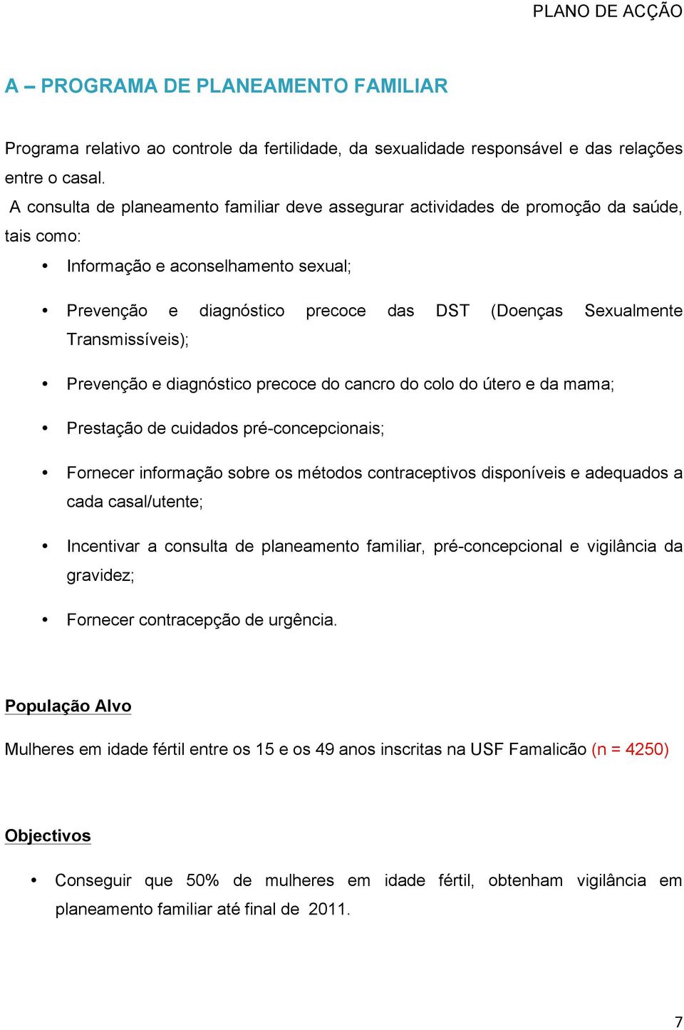 Transmissíveis); Prevenção e diagnóstico precoce do cancro do colo do útero e da mama; Prestação de cuidados pré-concepcionais; Fornecer informação sobre os métodos contraceptivos disponíveis e