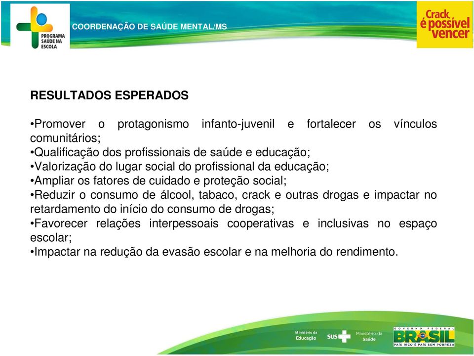 proteção social; Reduzir o consumo de álcool, tabaco, crack e outras drogas e impactar no retardamento do início do consumo de