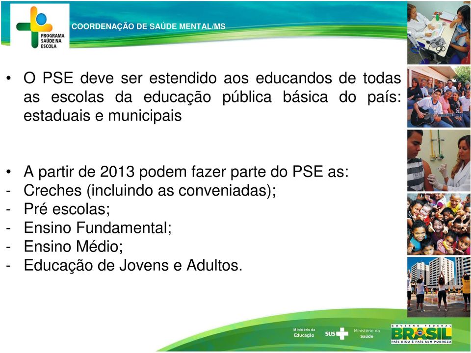 2013 podem fazer parte do PSE as: - Creches (incluindo as