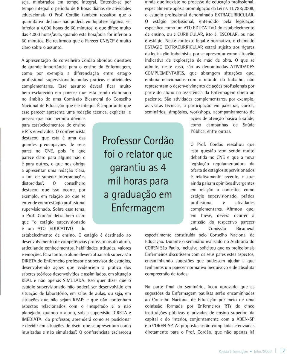 000 horas/aula, quando esta hora/aula for inferior a 60 minutos. Ele reafirmou que o Parecer CNE/CP é muito claro sobre o assunto.