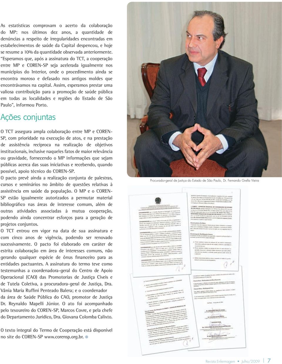 Esperamos que, após a assinatura do TCT, a cooperação entre MP e COREN-SP seja acelerada igualmente nos municípios do Interior, onde o procedimento ainda se encontra moroso e defasado nos antigos