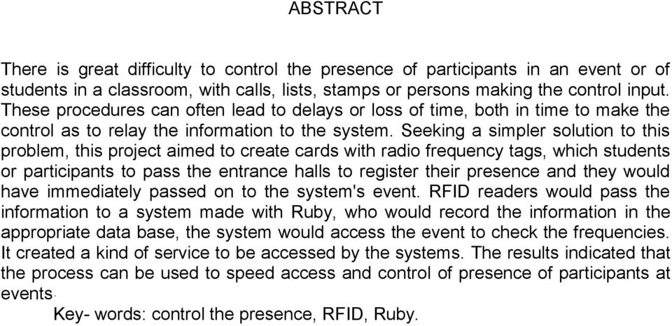 Seeking a simpler solution to this problem, this project aimed to create cards with radio frequency tags, which students or participants to pass the entrance halls to register their presence and they