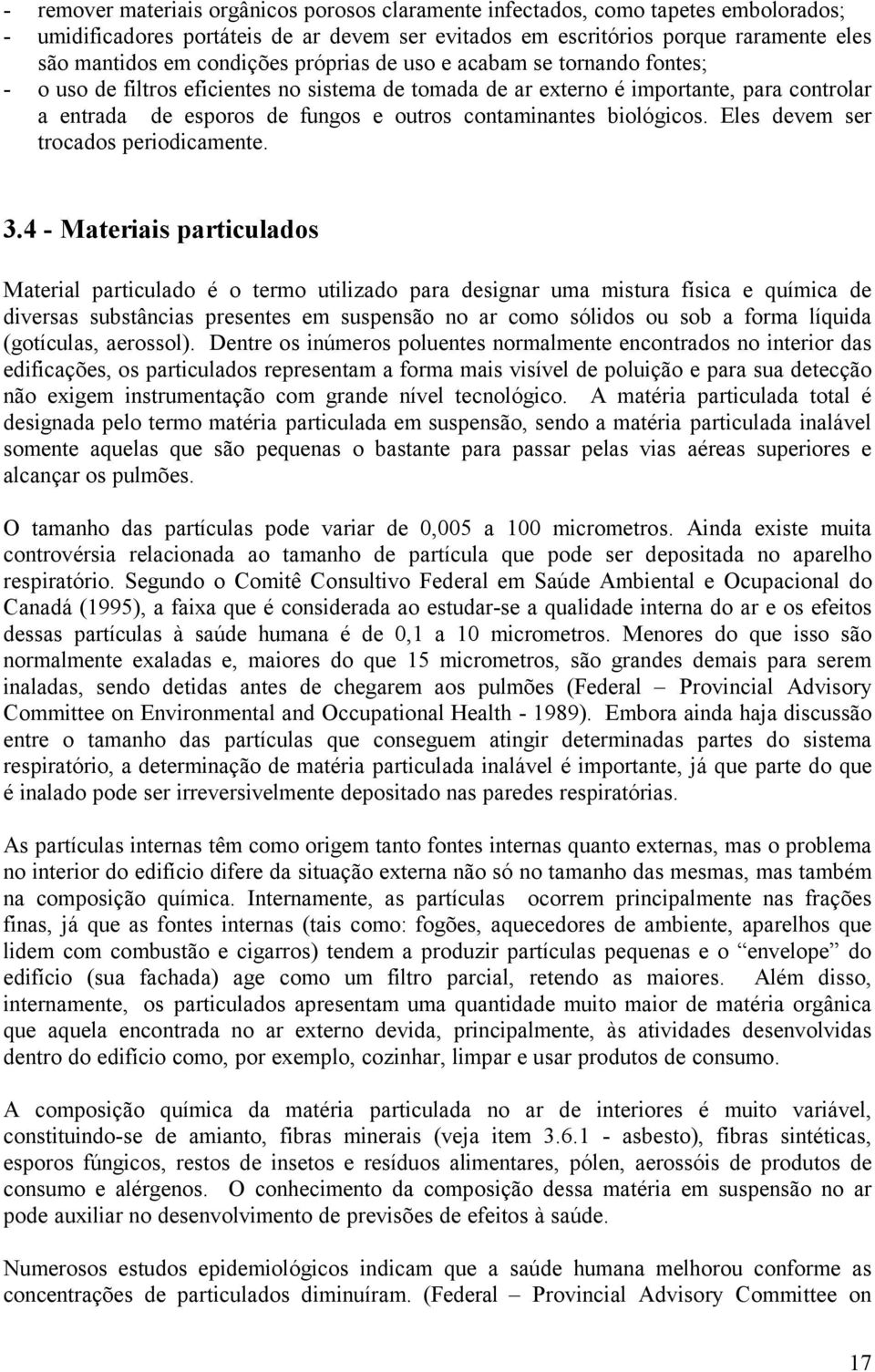 contaminantes biológicos. Eles devem ser trocados periodicamente. 3.