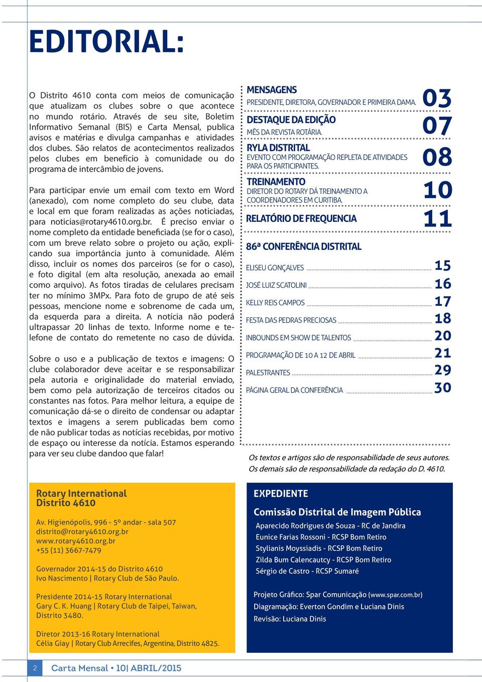 São relatos de acontecimentos realizados pelos clubes em benefício à comunidade ou do programa de intercâmbio de jovens.