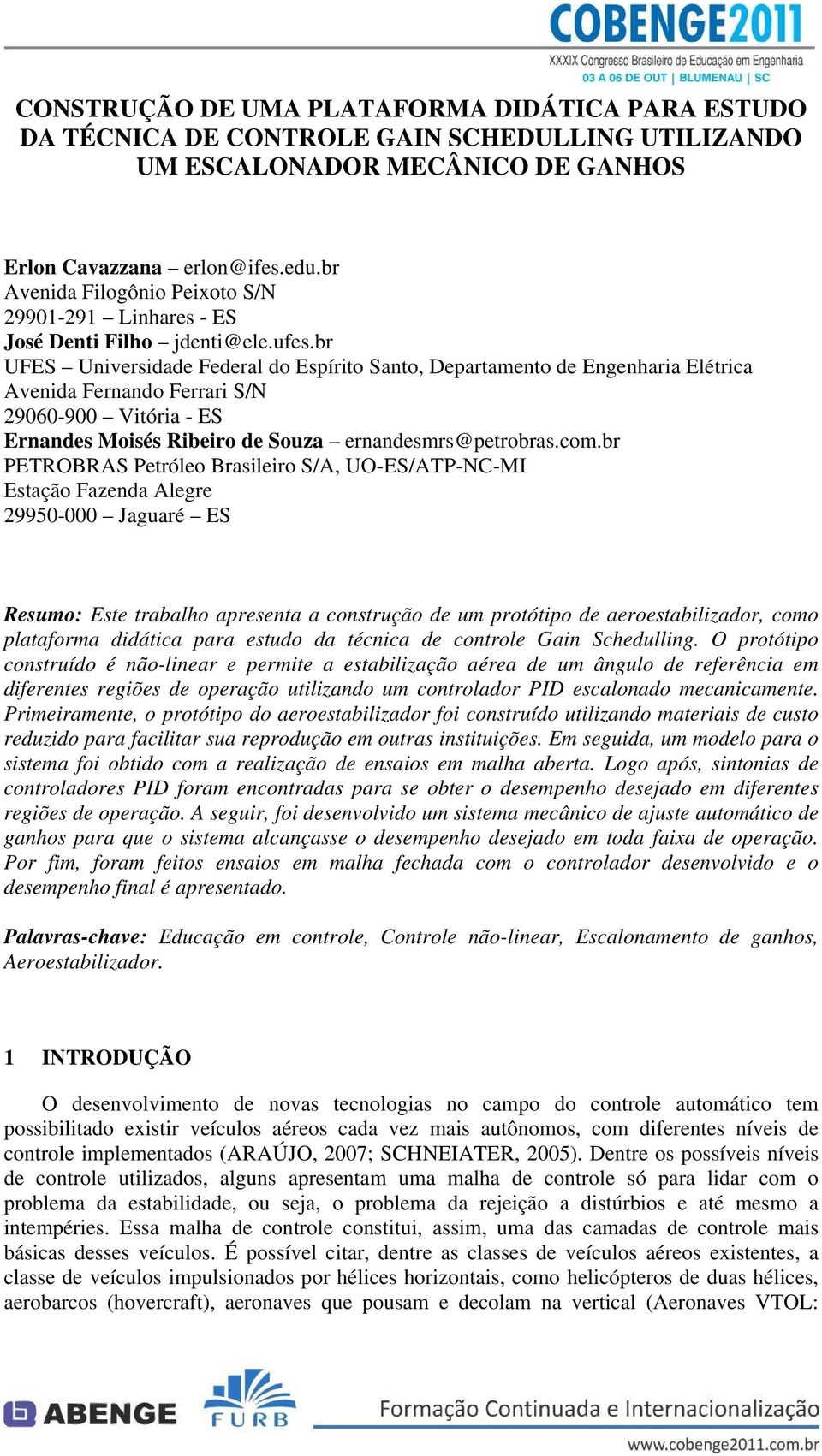 br UFES Universidade Federal do Espírito Santo, Departamento de Engenharia Elétrica Avenida Fernando Ferrari S/N 9060-900 Vitória - ES Ernandes Moisés Ribeiro de Souza ernandesmrs@petrobras.com.