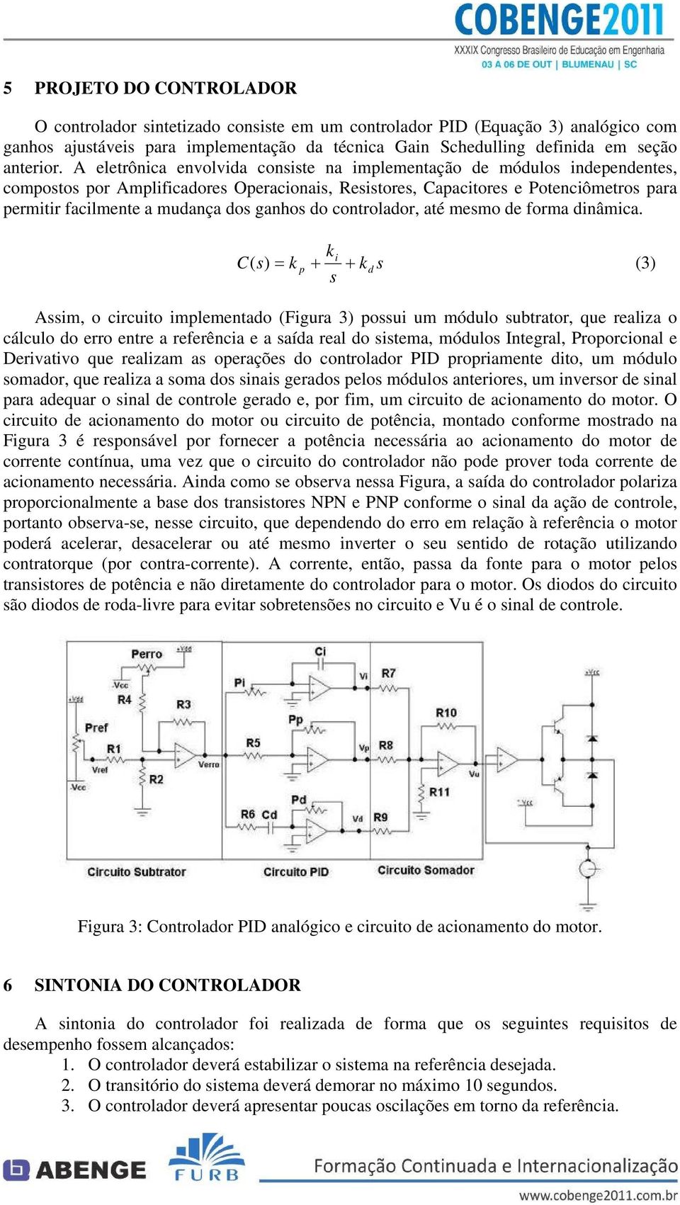 ganhos do controlador, até mesmo de forma dinâmica.