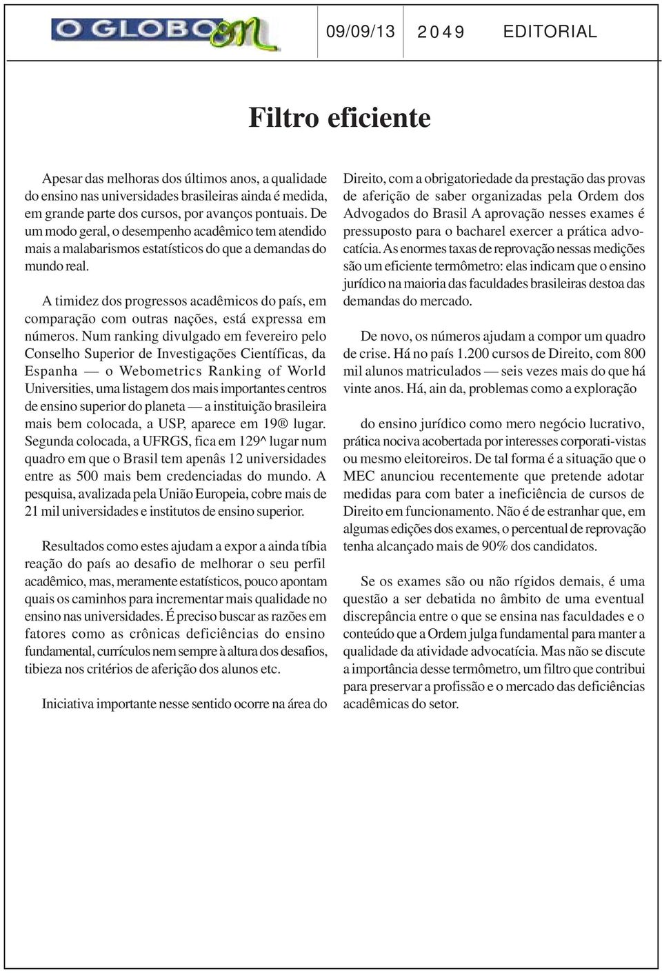 A timidez dos progressos acadêmicos do país, em comparação com outras nações, está expressa em números.