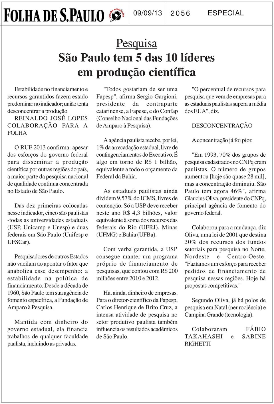 maior parte da pesquisa nacional de qualidade continua concentrada no Estado de São Paulo.