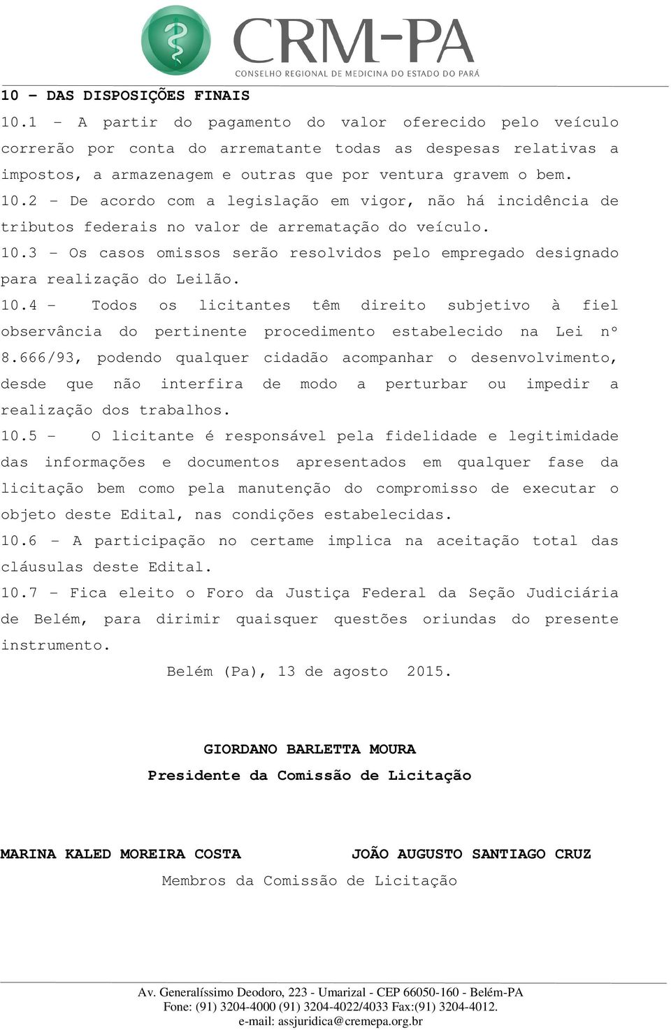 2 - De acordo com a legislação em vigor, não há incidência de tributos federais no valor de arrematação do veículo. 10.