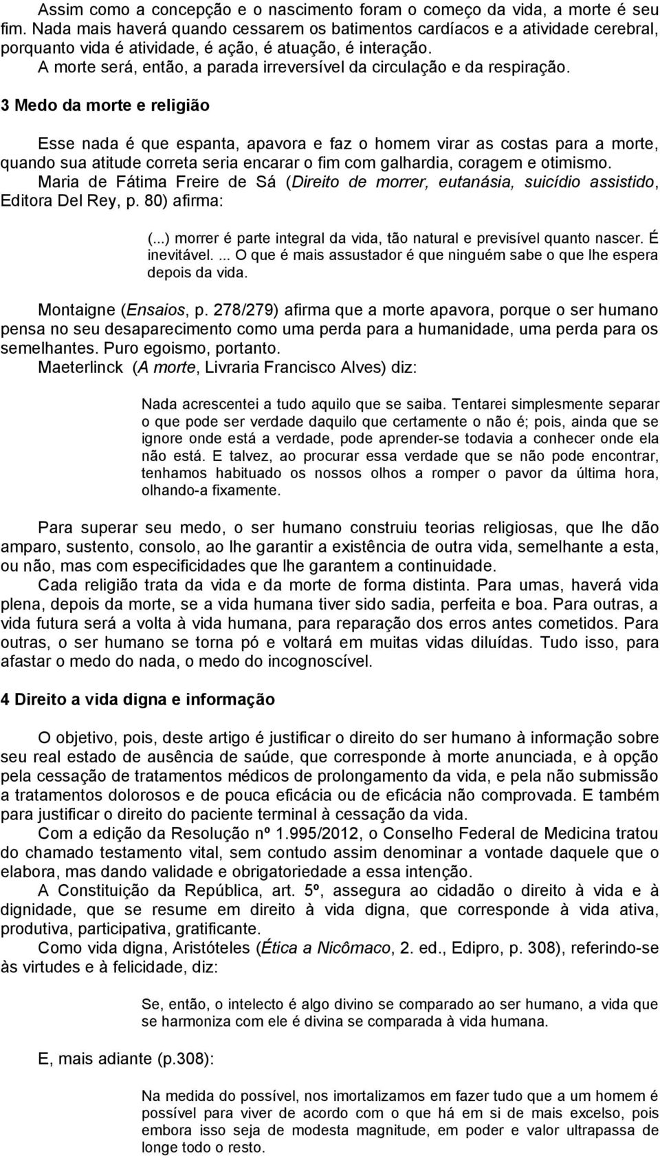 A morte será, então, a parada irreversível da circulação e da respiração.