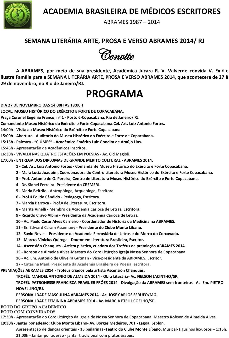 PROGRAMA DIA 27 DE NOVEMBRO DAS 14:00H ÀS 18:00H LOCAL: MUSEU HISTÓRICO DO EXÉRCITO E FORTE DE COPACABANA. Praça Coronel Eugênio Franco, nº 1 - Posto 6-Copacabana, Rio de Janeiro/ RJ.