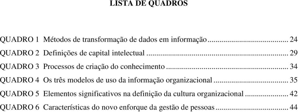 .. 34 QUADRO 4 Os três modelos de uso da informação organizacional.