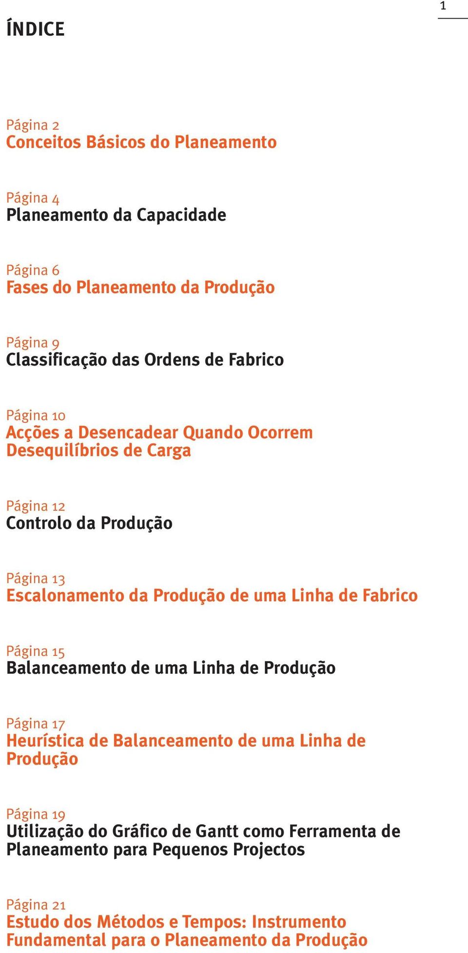 uma Linha de Fabrico Página 15 Balanceamento de uma Linha de Produção Página 17 Heurística de Balanceamento de uma Linha de Produção Página 19 Utilização do