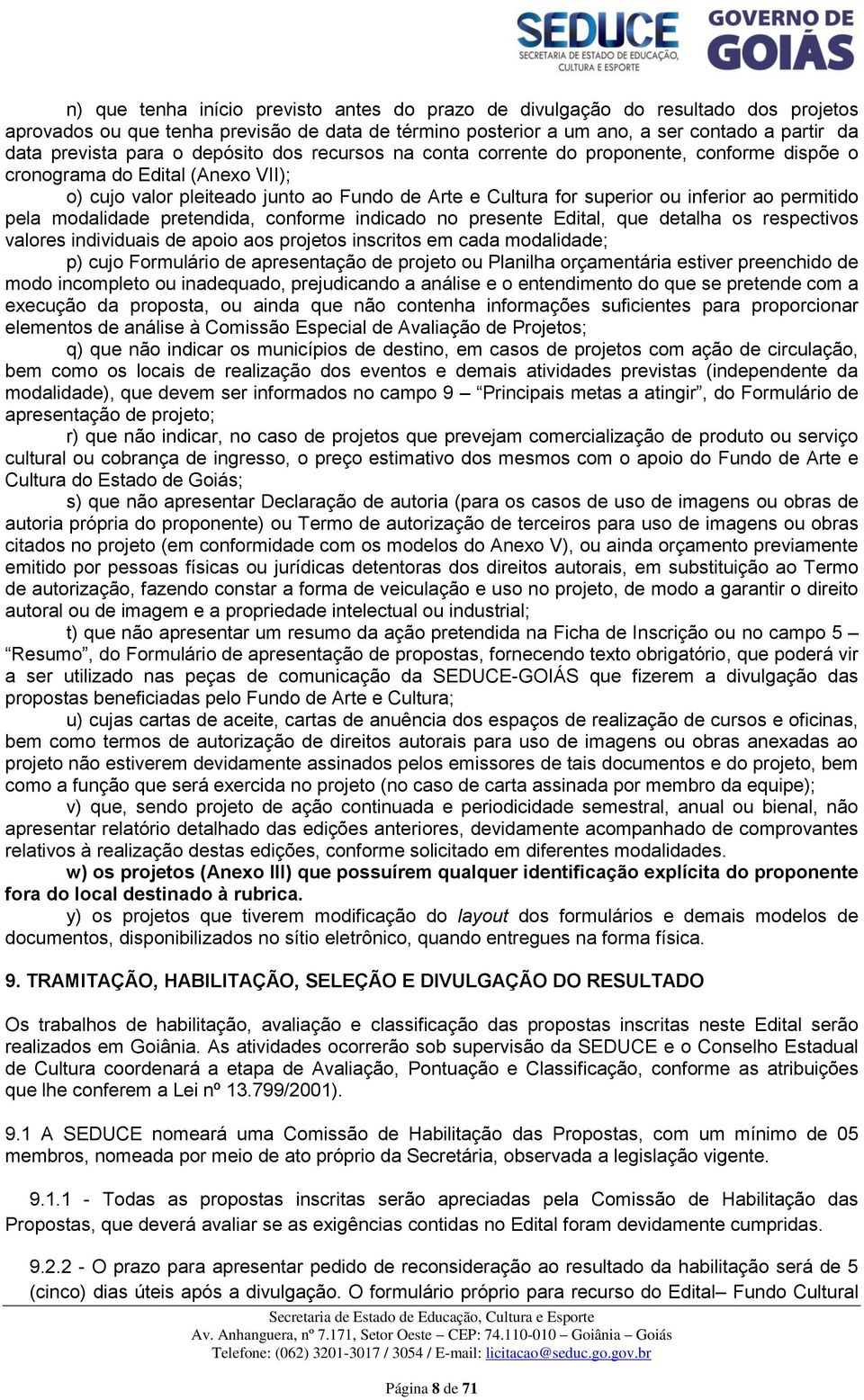 permitido pela modalidade pretendida, conforme indicado no presente Edital, que detalha os respectivos valores individuais de apoio aos projetos inscritos em cada modalidade; p) cujo Formulário de