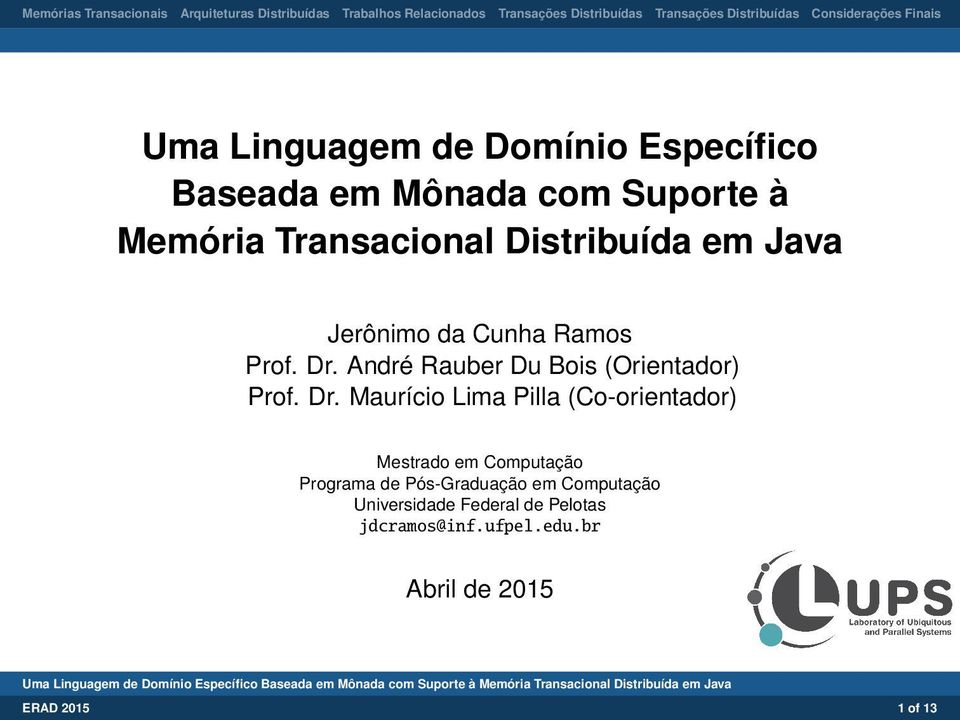 Dr. Maurício Lima Pilla (Co-orientador) Mestrado em Computação Programa de Pós-Graduação em