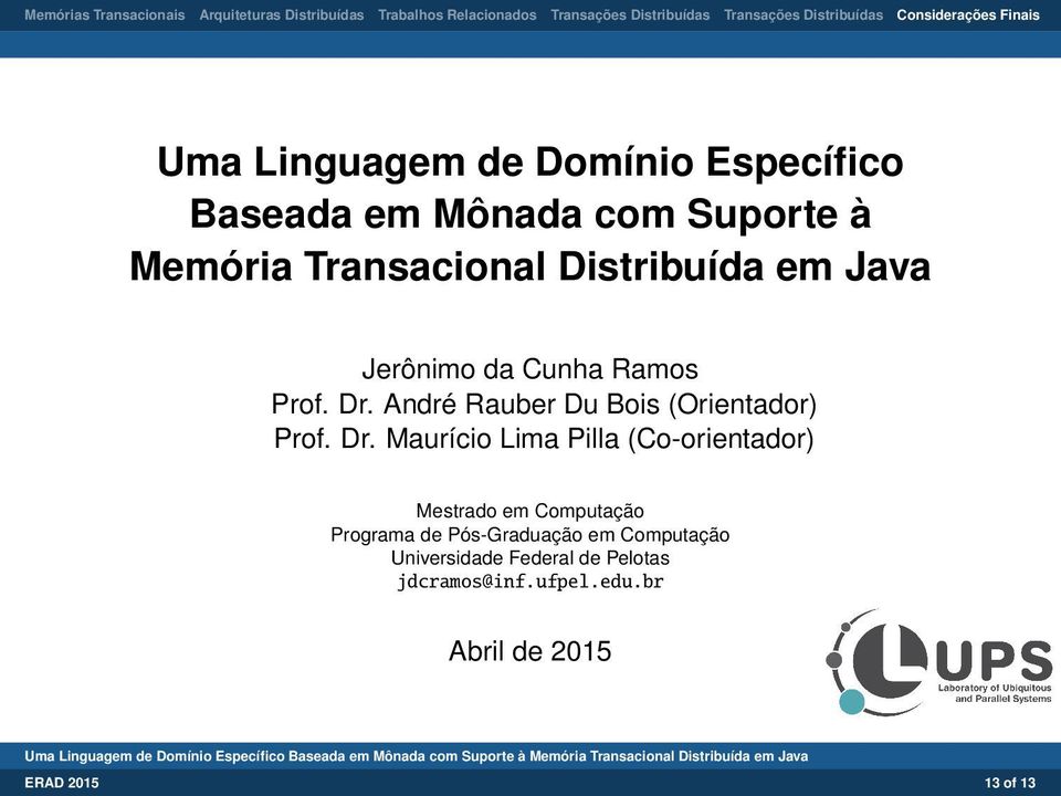 Dr. Maurício Lima Pilla (Co-orientador) Mestrado em Computação Programa de Pós-Graduação em