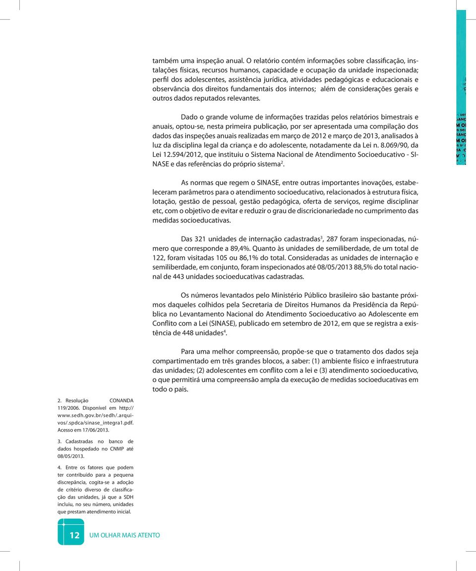 pedagógicas e educacionais e observância dos direitos fundamentais dos internos; além de considerações gerais e outros dados reputados relevantes.