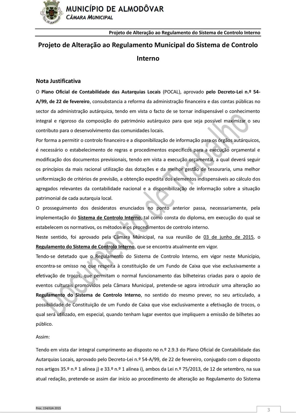 conhecimento integral e rigoroso da composição do património autárquico para que seja possível maximizar o seu contributo para o desenvolvimento das comunidades locais.