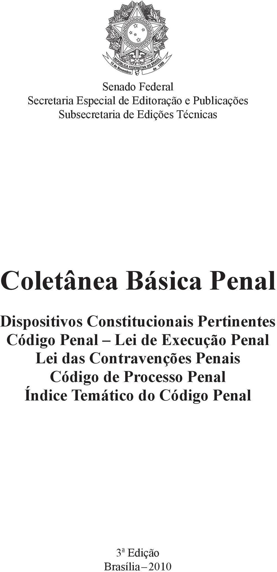 Pertinentes Código Penal Lei de Execução Penal Lei das Contravenções Penais