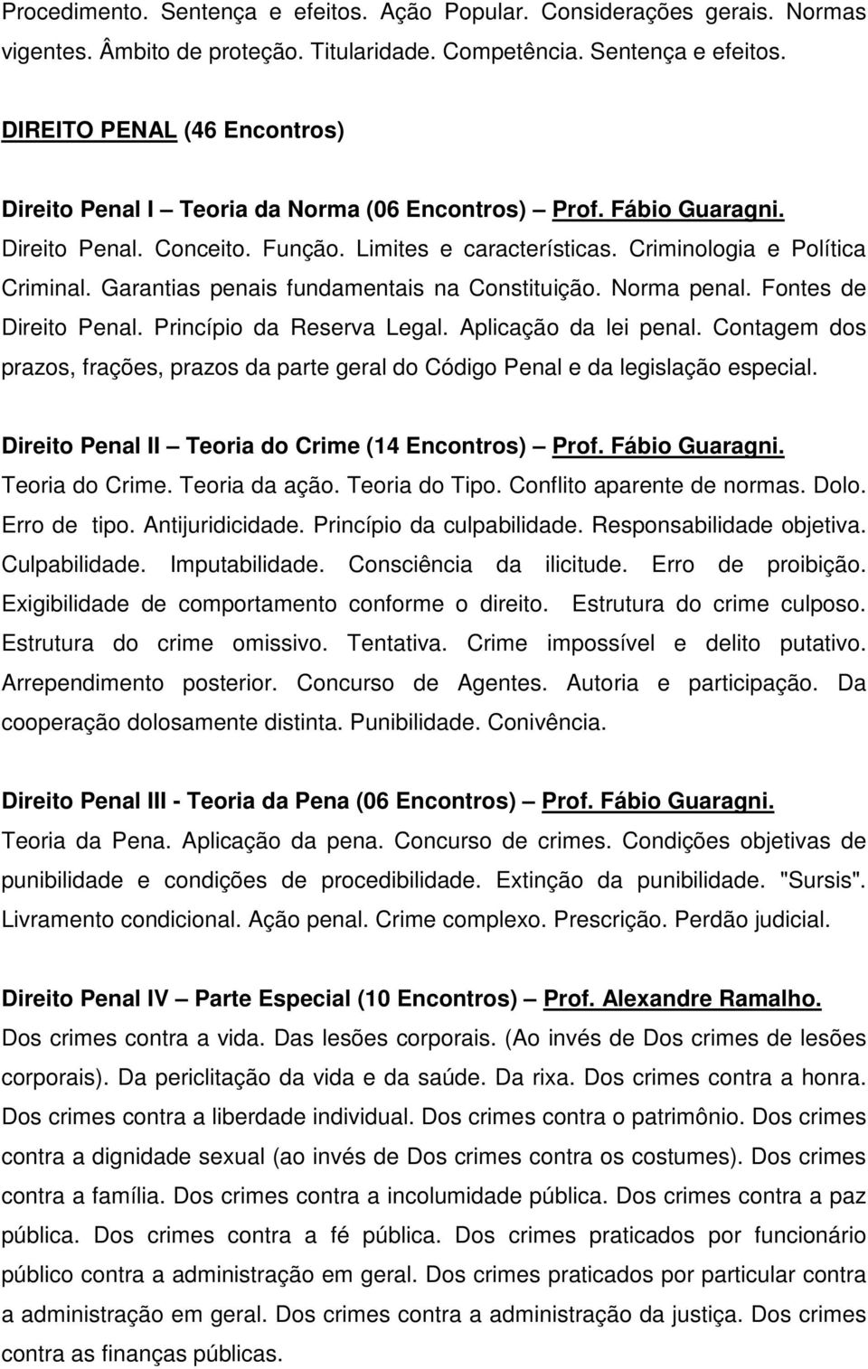 Princípio da Reserva Legal. Aplicação da lei penal. Contagem dos prazos, frações, prazos da parte geral do Código Penal e da legislação especial. Direito Penal II Teoria do Crime (14 Encontros) Prof.