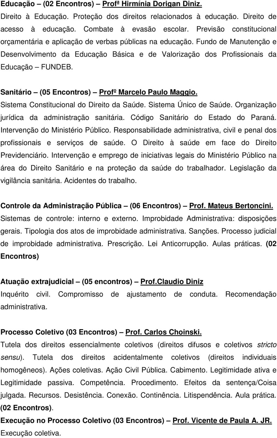 Sanitário (05 Encontros) Profº Marcelo Paulo Maggio. Sistema Constitucional do Direito da Saúde. Sistema Único de Saúde. Organização jurídica da administração sanitária.