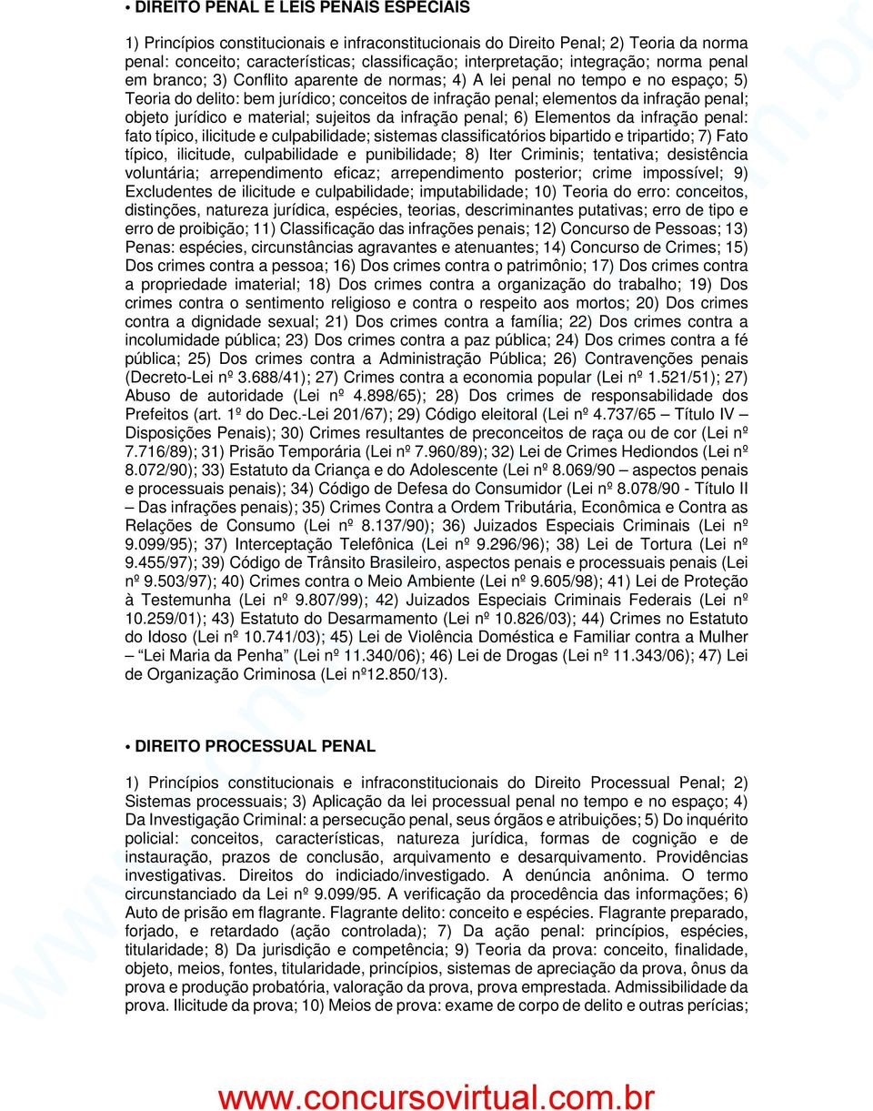 objeto jurídico e material; sujeitos da infração penal; 6) Elementos da infração penal: fato típico, ilicitude e culpabilidade; sistemas classificatórios bipartido e tripartido; 7) Fato típico,