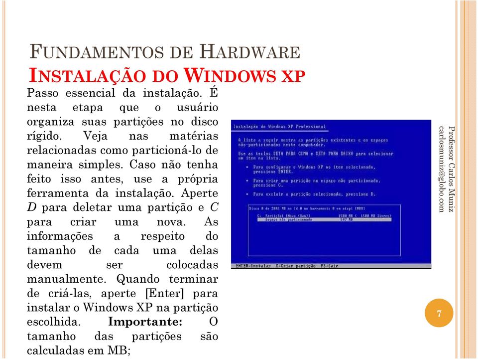 Aperte D para deletar uma partição e C para criar uma nova.