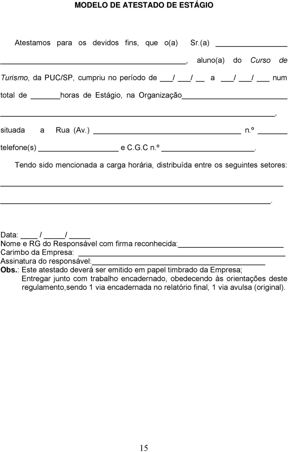 G.C n.º. Tendo sido mencionada a carga horária, distribuída entre os seguintes setores:.