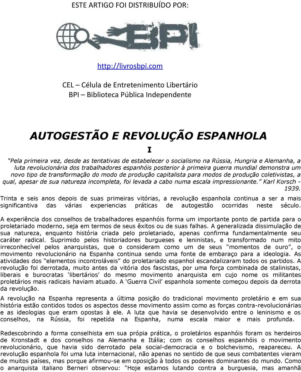 Hungria e Alemanha, a luta revolucionária dos trabalhadores espanhóis posterior à primeira guerra mundial demonstra um novo tipo de transformação do modo de produção capitalista para modos de