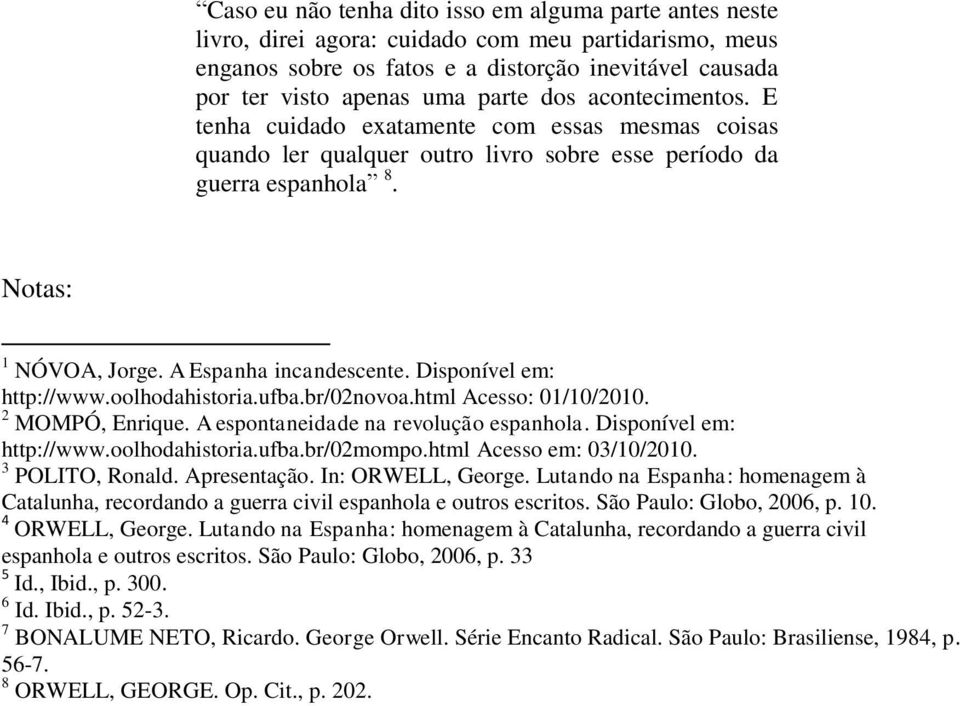 Disponível em: http://www.oolhodahistoria.ufba.br/02novoa.html Acesso: 01/10/2010. 2 MOMPÓ, Enrique. A espontaneidade na revolução espanhola. Disponível em: http://www.oolhodahistoria.ufba.br/02mompo.