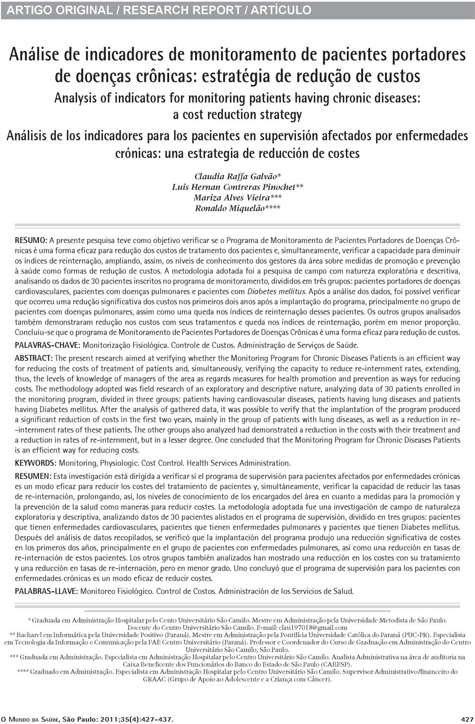 Claudia Raffa Galvão* Luis Hernan Contreras Pinochet** Mariza Alves Vieira*** Ronaldo Miquelão**** RESUMO: A presente pesquisa teve como objetivo verificar se o Programa de Monitoramento de s