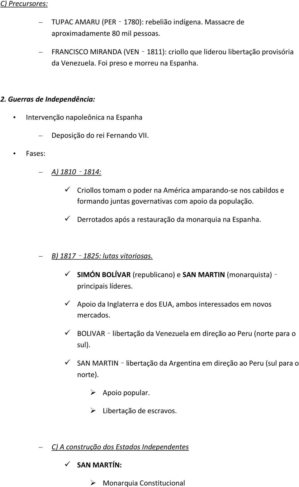 A) 1810 1814: Crills tmam pder na América amparand-se ns cabilds e frmand juntas gvernativas cm api da ppulaçã. Derrtads após a restauraçã da mnarquia na Espanha. B) 1817 1825: lutas vitrisas.