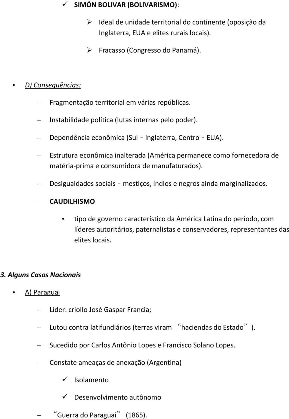 Estrutura ecnômica inalterada (América permanece cm frnecedra de matéria-prima e cnsumidra de manufaturads). Desigualdades sciais mestiçs, índis e negrs ainda marginalizads.