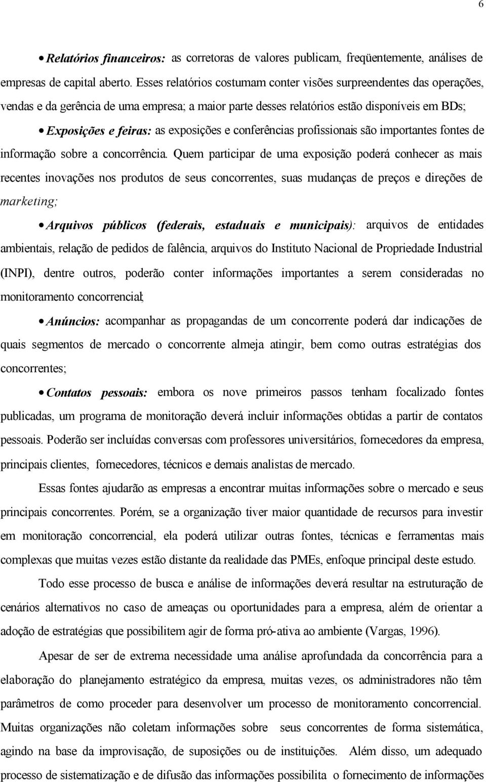 e conferências profissionais são importantes fontes de informação sobre a concorrência.