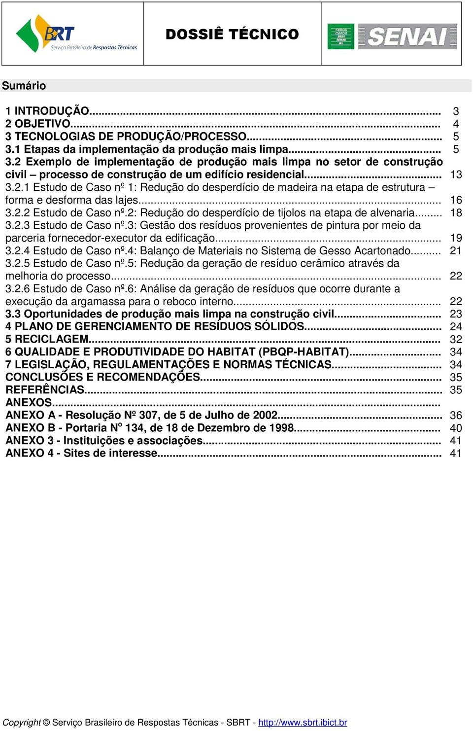 .. 16 3.2.2 Estudo de Caso nº.2: Redução do desperdício de tijolos na etapa de alvenaria... 18 3.2.3 Estudo de Caso nº.