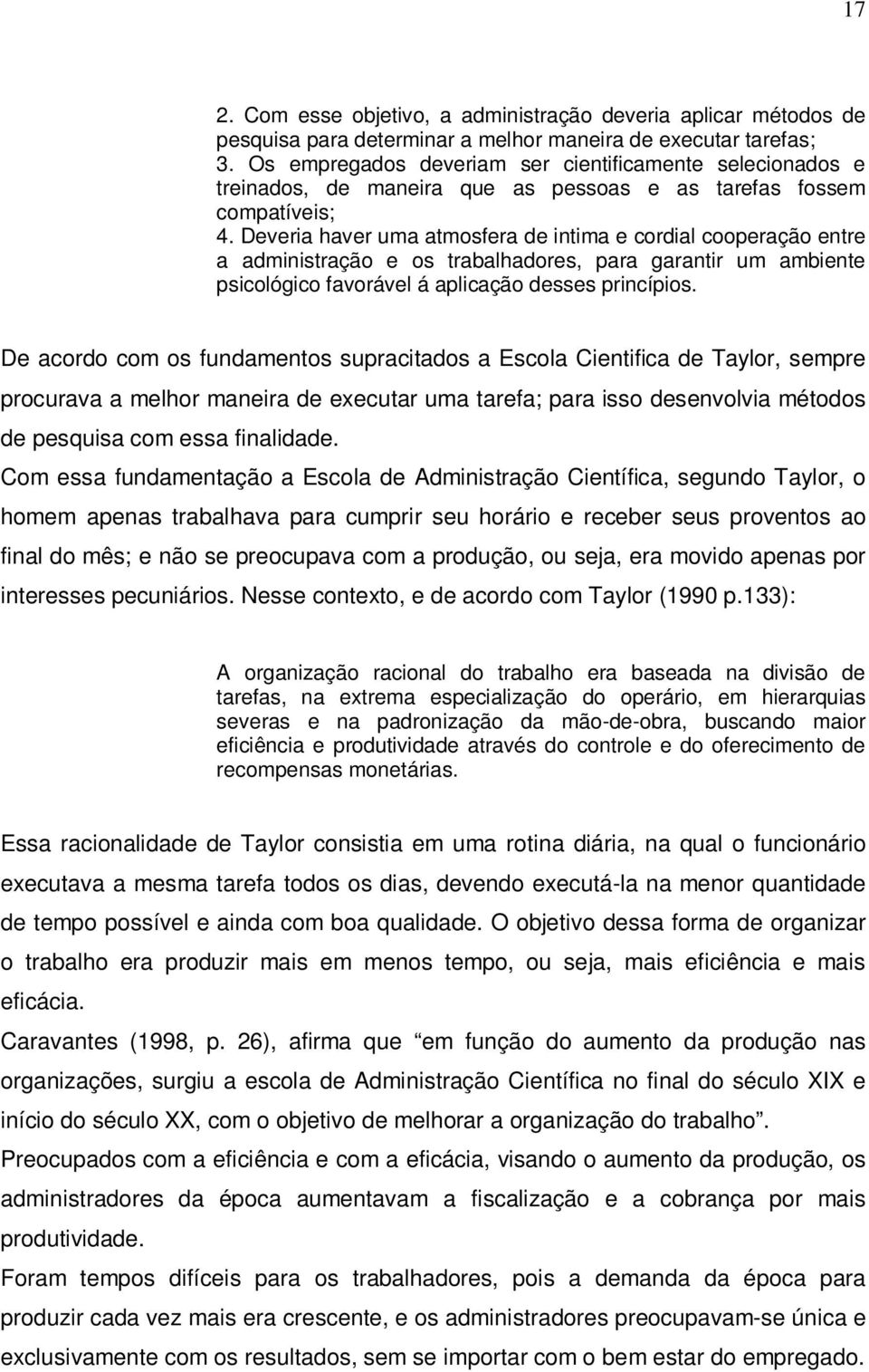 Deveria haver uma atmosfera de intima e cordial cooperação entre a administração e os trabalhadores, para garantir um ambiente psicológico favorável á aplicação desses princípios.