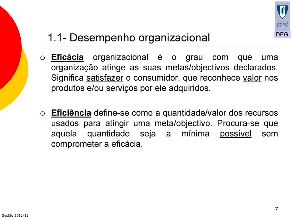 Significa satisfazer o consumidor, que reconhece valor nos produtos e/ou serviços por ele adquiridos.