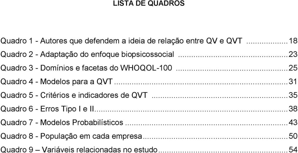 .. 25 Quadro 4 - Modelos para a QVT... 31 Quadro 5 - Critérios e indicadores de QVT.