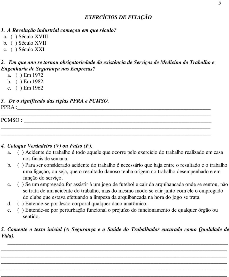 De o significado das siglas PPRA e PCMSO. PPRA : PCMSO : 4. Coloque Verdadeiro (V) ou Falso (F). a.