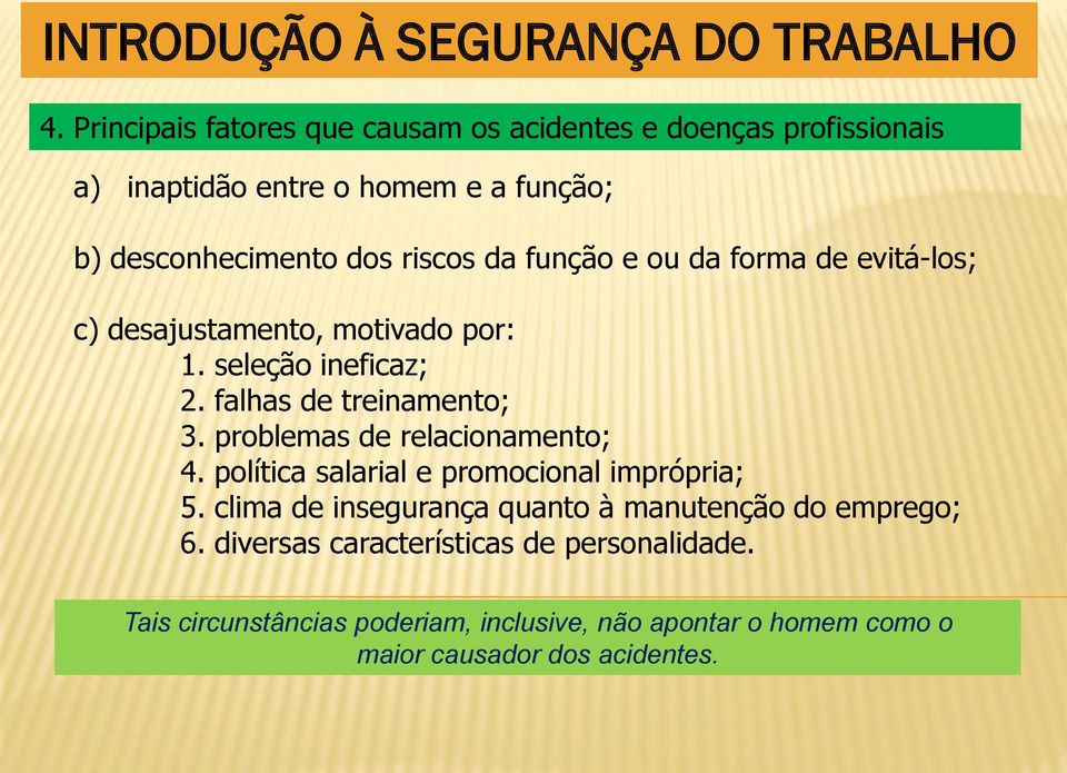 problemas de relacionamento; 4. política salarial e promocional imprópria; 5. clima de insegurança quanto à manutenção do emprego; 6.