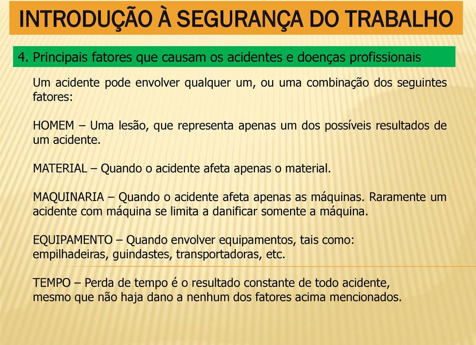 MAQUINARIA Quando o acidente afeta apenas as máquinas. Raramente um acidente com máquina se limita a danificar somente a máquina.