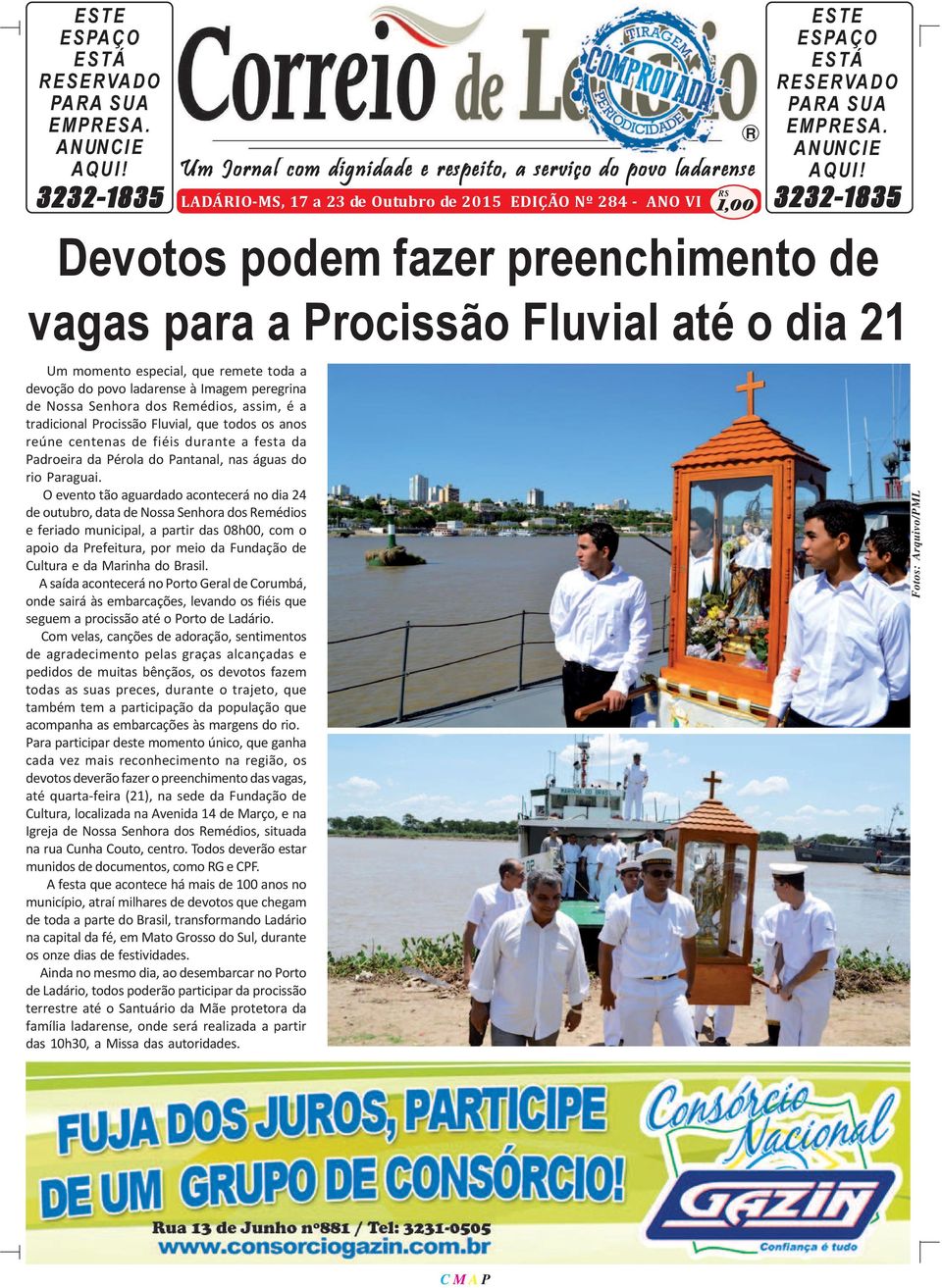 para a Procissão Fluvial até o dia 21 Um momento especial, que remete toda a devoção do povo ladarense à Imagem peregrina de Nossa Senhora dos Remédios, assim, é a tradicional Procissão Fluvial, que