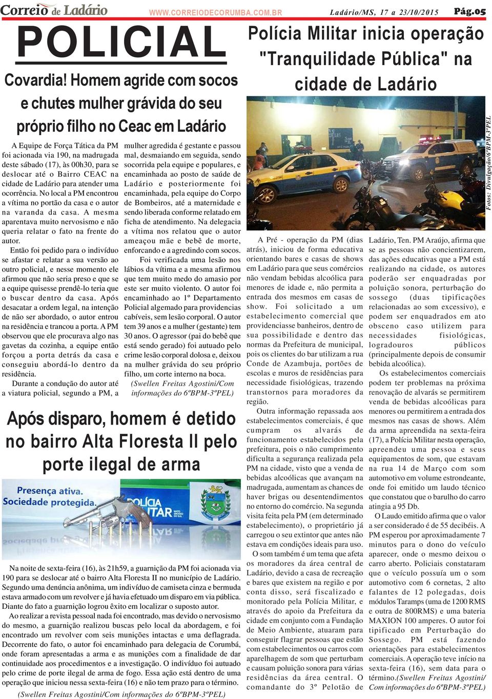 até o Bairro CEAC na cidade de Ladário para atender uma ocorrência. No local a PM encontrou a vítima no portão da casa e o autor na varanda da casa.