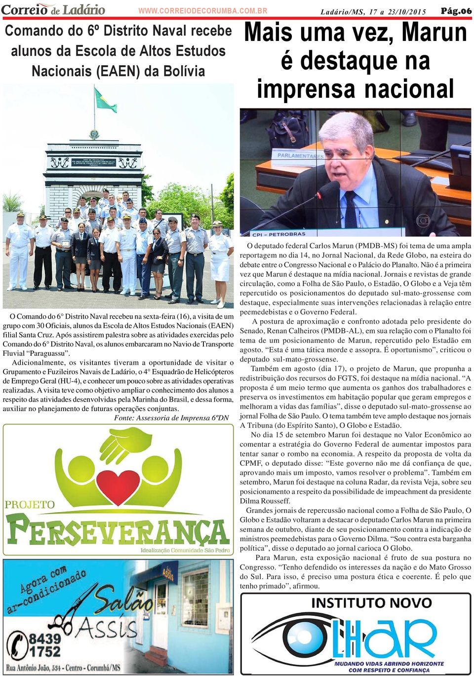 (EAEN) filial Santa Cruz. Após assistirem palestra sobre as atividades exercidas pelo Comando do 6 Distrito Naval, os alunos embarcaram no Navio de Transporte Fluvial Paraguassu.