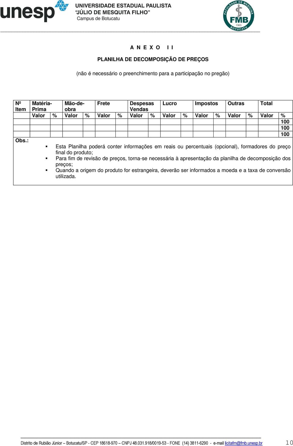 informações em reais ou percentuais (opcional), formadores do preço final do produto; Para fim de revisão de preços, torna-se necessária à apresentação da planilha de decomposição dos