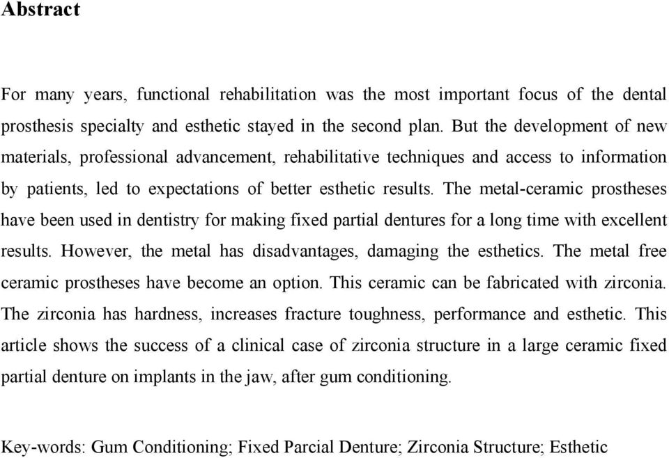 The metal-ceramic prostheses have been used in dentistry for making fixed partial dentures for a long time with excellent results. However, the metal has disadvantages, damaging the esthetics.